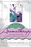 Aromatherapy: Soothing Remedies to Restore, Rejuvenate and Heal