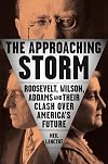 The Approaching Storm: Roosevelt, Wilson, Addams, and Their Clash Over America's Future
