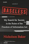 Baseless: My Search for Secrets in the Ruins of the Freedom of Information Act