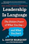Leadership Is Language: The Hidden Power of What You Say--and What You Don't - L. David Marquet