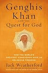 Genghis Khan and the Quest for God: How the World's Greatest Conqueror Gave Us Religious Freedom