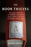 The Book Thieves: The Nazi Looting of Europe's Libraries and the Race to Return a Literary Inheritance