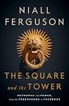 The Square and the Tower: Networks and Power, from the Freemasons to Facebook