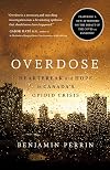 Overdose: Heartbreak and Hope in Canada's Opioid Crisis