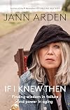 If I Knew Then: Finding Wisdom in Failure and Power in Aging