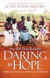 Daring to Hope: Finding God's Goodness in the Broken and the Beautiful