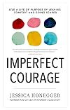 Imperfect Courage: Live a Life of Purpose by Leaving Comfort and Going Scared