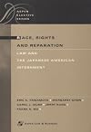 Race, Rights, and Reparation : Law and the Japanese American Internment