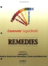 Casenote Legal Briefs. Remedies: Adaptable to Courses Utilizing Laycock's Casebook on Modern American Remedies