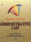Administrative Law: Keyed to Strauss, Rakoff, Schotland & Farina (Gellhorn & Byse) (Casenote Legal Briefs)