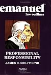 Emanuel Law Outlines: Professional Responsibility