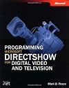 Programming Microsoft DirectShow for Digital Video and Television
