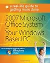 2007 Microsoft® Office System and Your Windows®-Based PC: A Real-Life Guide to Getting More Done