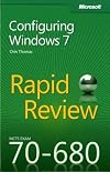 MCTS 70-680 Rapid Review: Configuring Windows 7