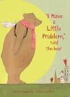 I Have a Little Problem, Said the Bear