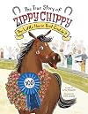 The True Story of Zippy Chippy: The Little Horse That Couldn't