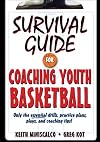 Survival Guide for Coaching Youth Basketball: Only the Essential Drills, Practice Plans, Plays, and Coaching Tips!