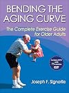 Bending the Aging Curve: The Complete Exercise Guide for Older Adults