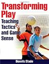 Transforming play : teaching tactics and game sense