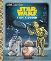 Star Wars: I Am a Droid (Little Golden Book)