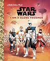 Star Wars: I Am a Clone Trooper (Little Golden Book)