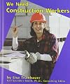 We Need Construction Workers (Pebble Books: Helpers in Our Community)