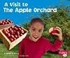 A Visit to the Apple Orchard (Pebble Plus: A Visit to)
