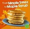 From Maple Trees to Maple Syrup (First Facts: From Farm to Table)