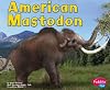 American Mastodon (Pebble Plus: Dinosaurs and Prehistoric Animals)