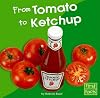 From Tomato to Ketchup (First Facts: From Farm to Table)