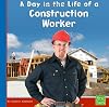 A Day in the Life of a Construction Worker (First Facts: Community Helpers at Work)