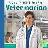 A Day in the Life of a Veterinarian (First Facts: Community Helpers at Work)