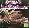 Animals Building Homes (Learn about Animal Behavior)