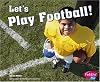Let's Play Football! (Pebble Plus: Sports and Activities)
