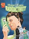Marie Curie and Radioactivity (Graphic Library: Inventions and Discovery)