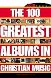 Ccm Presents: The 100 Greatest Albums in Christian Music