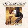 My Loyal Friend: Our Pets Bring Out the Best in Us