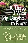 10 Things I Want My Daughter to Know: Getting Her Ready for Life