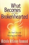 What Becomes of the Brokenhearted: The Path Toward Healing and Hope