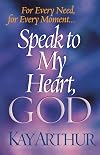 Speak to My Heart, God: For Every Need, for Every Moment. . .
