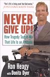 Never Give Up!: How Tragedy Taught Me That Life Is an Attitude