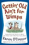 Gettin' Old Ain't for Wimps: Inspirations and Stories to Warm Your Heart and Tickle Your Funny Bone