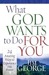 What God Wants to Do for You: 24 Amazing Ways to Experience His Power