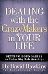 Dealing with the CrazyMakers in Your Life: Setting Boundaries on Unhealthy Relationships