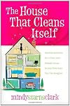 The House That Cleans Itself: Creative Solutions for a Clean and Orderly House in Less Time Than You Can Imagine
