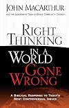 Right Thinking in a World Gone Wrong: A Biblical Response to Today's Most Controversial Issues