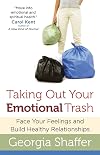 Taking Out Your Emotional Trash: Face Your Feelings and Build Healthy Relationships