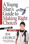 A Young Man's Guide to Making Right Choices: Your Life God's Way
