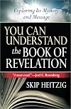 You Can Understand the Book of Revelation: Exploring Its Mystery and Message