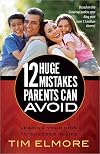 12 Huge Mistakes Parents Can Avoid: Leading Your Kids to Succeed in Life